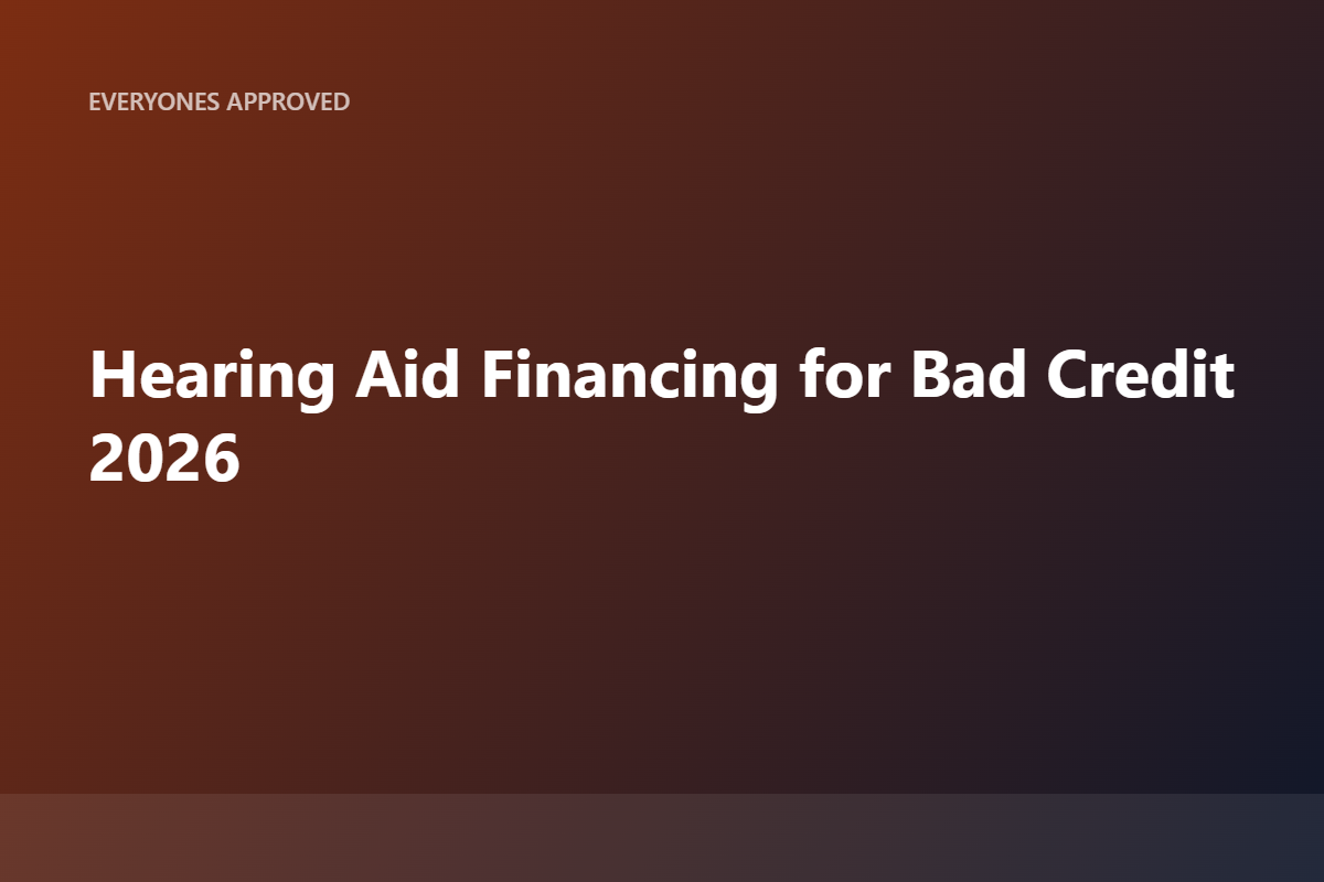 Bad Credit Hearing Aid Financing in 2026: How to Afford the Hearing You Need